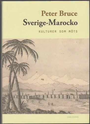 Sverige-Marocko: kulturer som möts / Peter Bruce