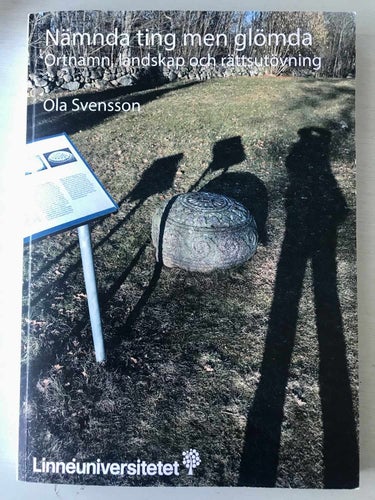NÄMNDA TING MEN GLÖMDA Ortnamn, landskap och rättsutövning Ola Svensson 2015