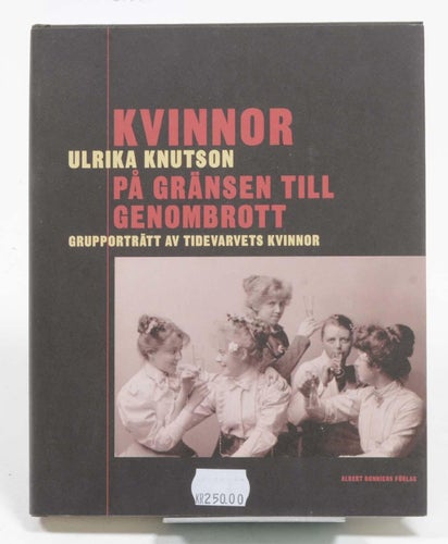 Kvinnor på gränsen till genombrott : grupporträtt av Tidevarvets kvinnor / Ulrik