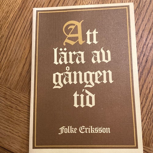 Att lära av gången tid - Folke Eriksson