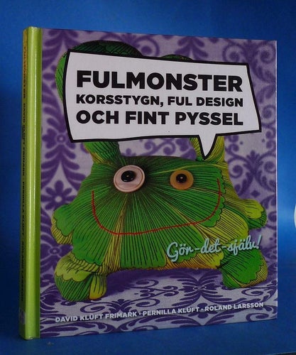 Fulmonster , korsstygn ful design och fint pyssel . Frimark / Klüft / Larsson
