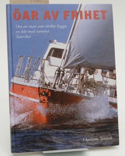 Öar av frihet : om en man som tänkte bygga en båt med namnet Searcher / Charlott