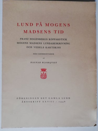 LUND PÅ MOGENS MADSENS TID, FÖRENINGEN GAMLA LUNDS ÅRSSKRIFT 1946