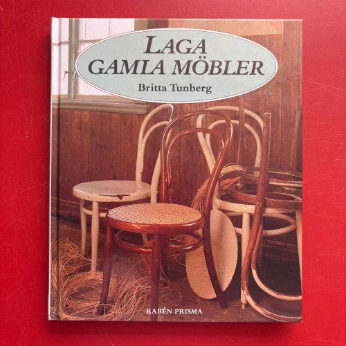 LAGA GAMLA MÖBLER Britta Tunberg+ VÅRDA OCH LAGA GAMLA SAKER Alarik Wachtmeister