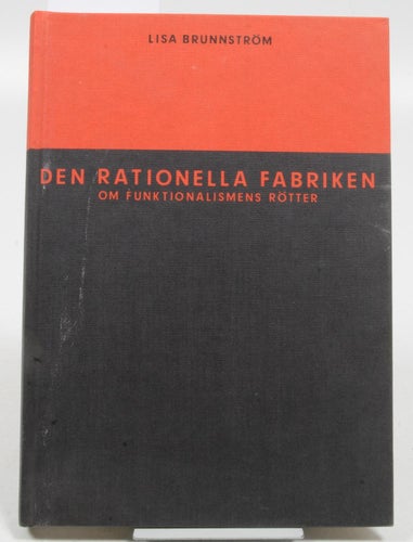 Den rationella fabriken : om funktionalismens rötter = The rational factory : on