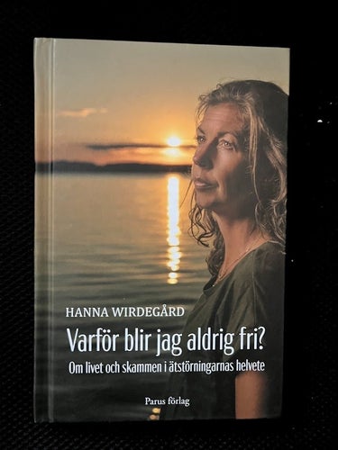 Varför blir jag aldrig fri? Av Hanna Wirdegård