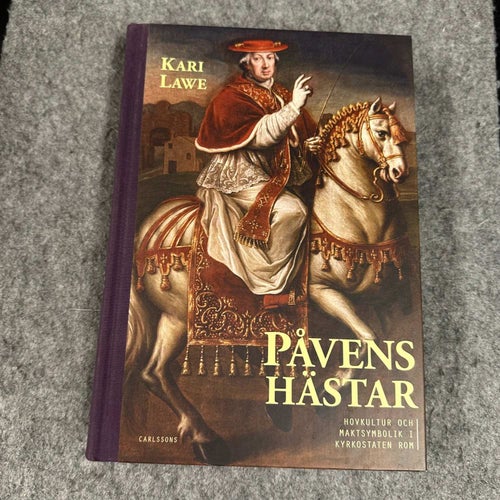 Kari Lawe - Påvens hästar - hovkultur och maktsymbolik i kyrkostaten Rom