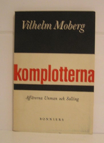 Moberg, Vilhelm: Komplotterna. Affärerna Unman och Selling.