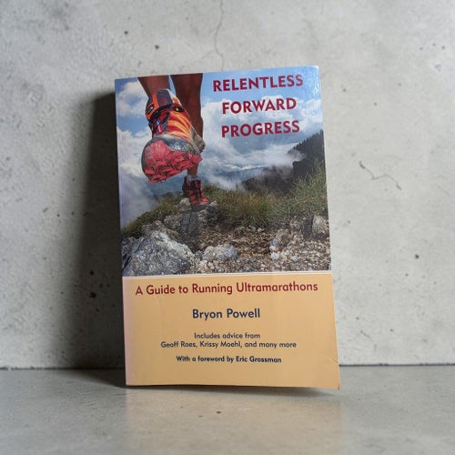 Relentless Forward Progress: A Guide to Running Ultramarathons av Bryon Powell,