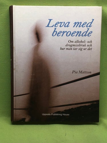 Leva med beroende - om alkohol- och drogmissbruk och hur man tar sig ur det /
