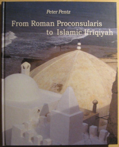 From Roman proconsularis to Islamic Ifriqiyah / Peter Pentz