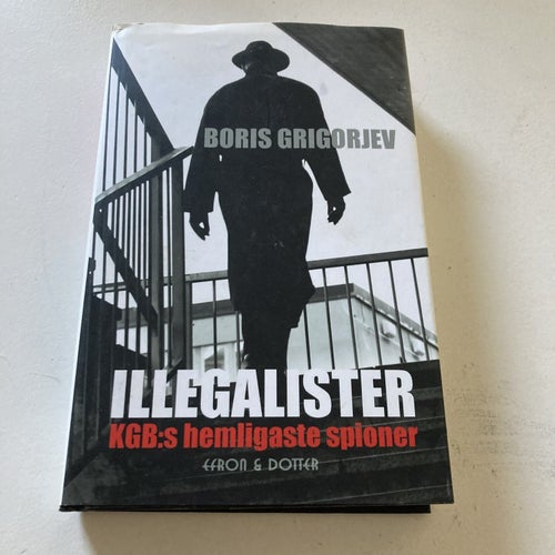 BORIS GRIGORJEV - ILLEGALISTER. KGB:s HEMLIGASTE SPIONER.