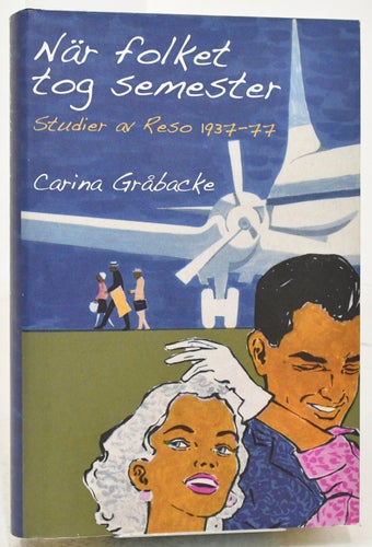 När folket tog semester : studier av Reso 1937-77 / Carina Gråbacke.