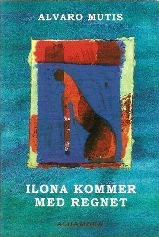 Alvaro Mutis: Ilona kommer med regnet.