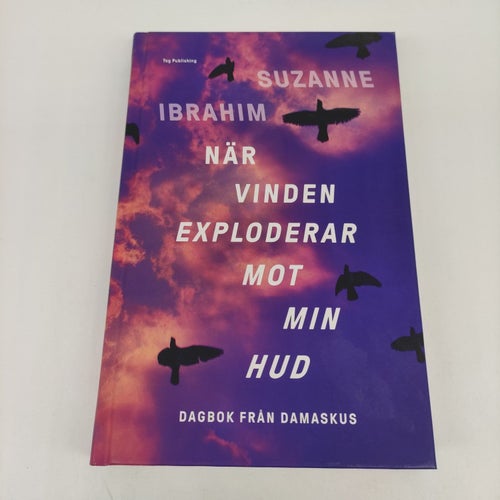 När vinden exploderar mot min hud : Dagbok från Damaskus - Syrien