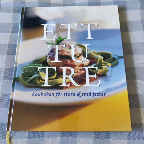 Ett tu tre : kokboken för stora & små fester