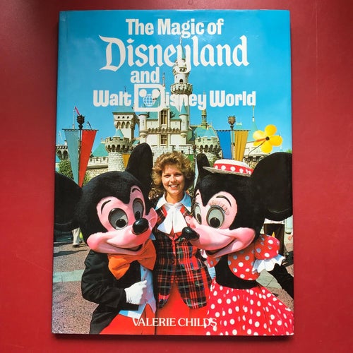 THE MAGIC OF DISNEYLAND AND WALT DISNEY WORLD Valerie Childs 1979