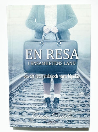 EN RESA I ENSAMHETENS LAND - OM ATT TRO, TVIVLA OCH VARA BIPOLÄR - INBUNDEN