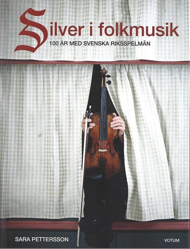 SILVER I FOLKMUSIK - 100 ÅR MED SVENSKA RIKSSPELMÄN av Sara Pettersson