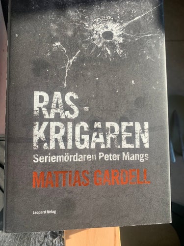 Raskrigaren: Seriemördaren Peter Mangs av Mattias Gardell