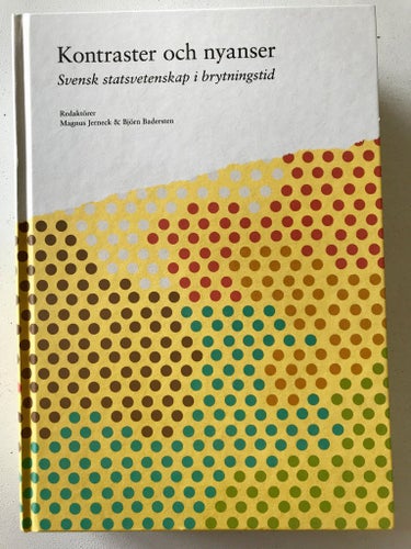 KONTRASTER OCH NYANSER Svensk statsvetenskap i brytningstid Magnus Jerneck 2010