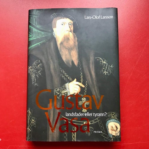 GUSTAV VASA LANDSFADER ELLER TYRANN? Lars-Olof Larsson 2002