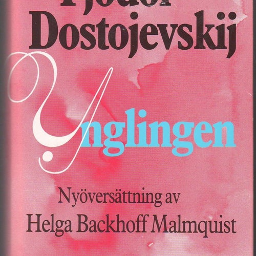 Ynglingen: roman / Fjodor Dostojevskij; till svenska av Helga Backhoff Malm...