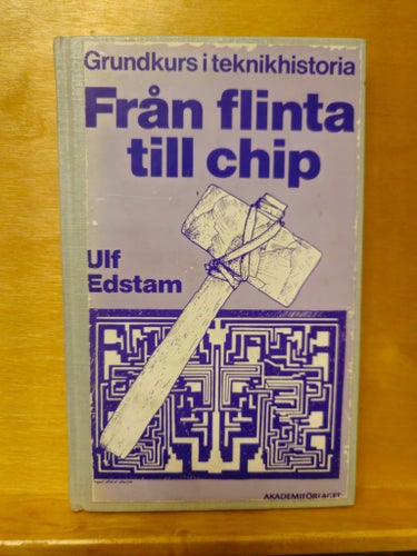 Från flinta till chip - grundkurs i teknikhistoria, Ulf Edstam