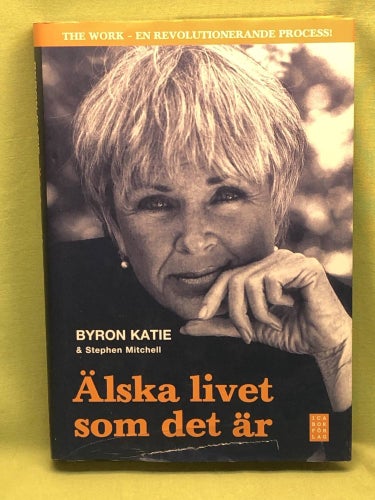 Älska livet som det är fyra frågor som kan förändra ditt liv / Katie, Byron