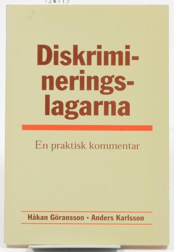 Diskrimineringslagarna : en praktisk kommentar / Håkan Göransson, Anders Karlsso