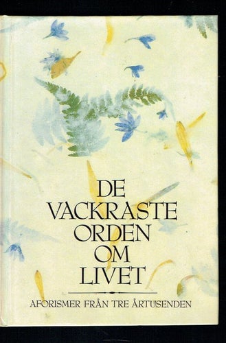 De vackraste orden om livet - Aforismer från tre årtusenden
