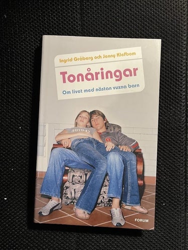 Tonåringar. Om livet med nästan vuxna barn. Av I Gråberg och J Klefbom