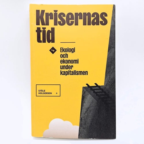 Krisernas tid: ekologi och ekonomi under kapitalismen - Ståle Holgersen