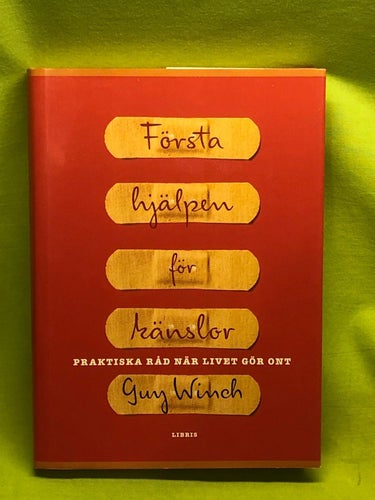 Första hjälpen för känslor praktiska råd när livet gör ont / Winch, Guy