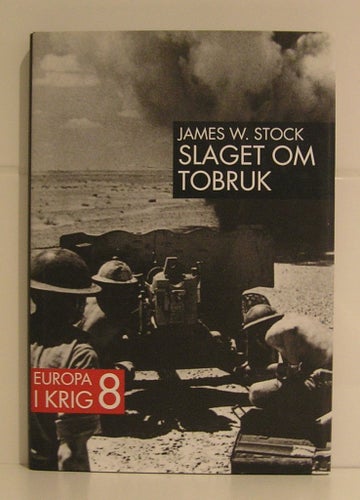 Stock W. James : Slaget om Tobruk.