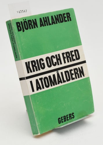 Krig och fred i atomåldern / Ahlander, Björn
