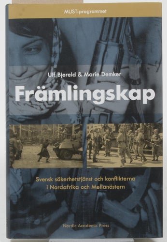 Främlingskap : svensk säkerhetstjänst och konflikterna i Nordafrika och Mellanös
