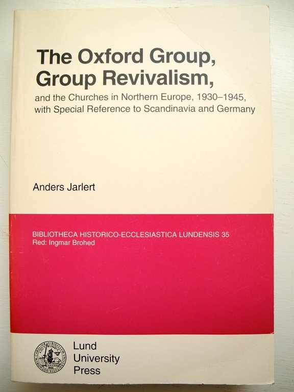 THE OXFORD GROUP, AND THE THE THE CHURCHES IN NORTHERN EUROPE 1930-1945 Anders Jarlert cc6ee5 THE OXFORD GROUP, AND THE THE THE CHURCHES IN NORTHERN EUROPE 1930-1945 Anders Jarlert cc6ee5
