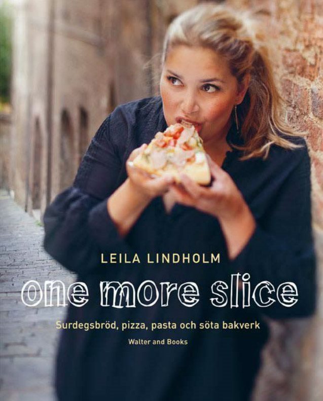 One more slice slice slice Leila Lindholm Surdegsbröd pizza pasta och söta bakverk 819430 One more slice slice slice Leila Lindholm Surdegsbröd pizza pasta och söta bakverk 819430