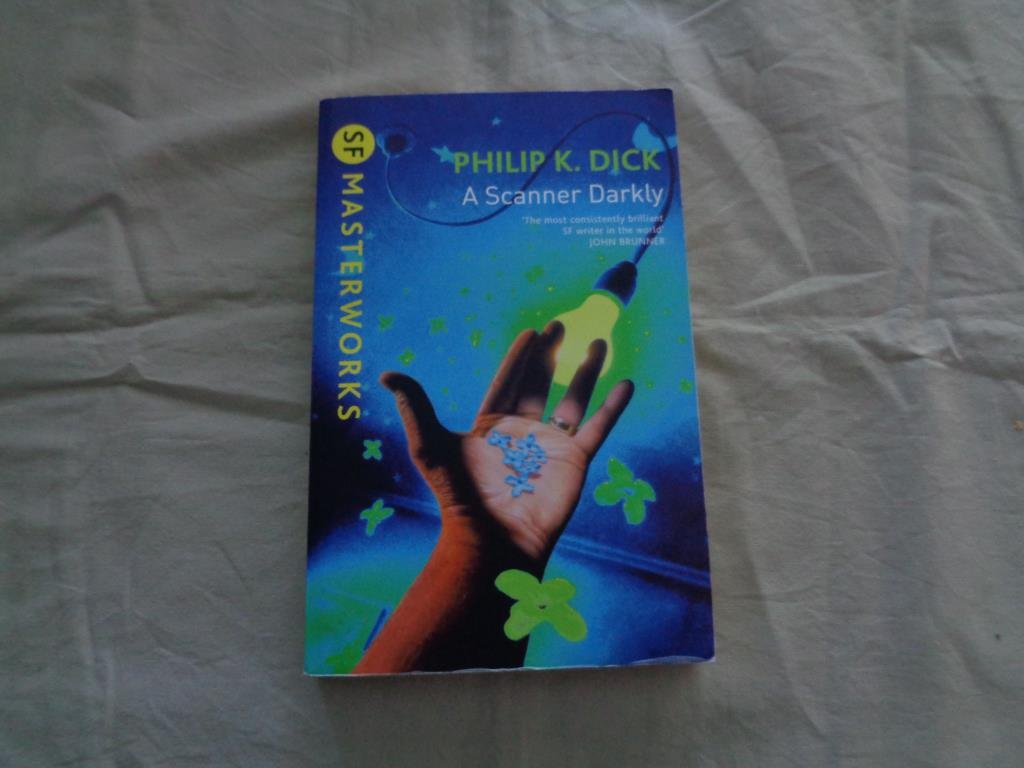 A Scanner Darkly by Philip K. Dick A Scanner Darkly by Philip K. Dick