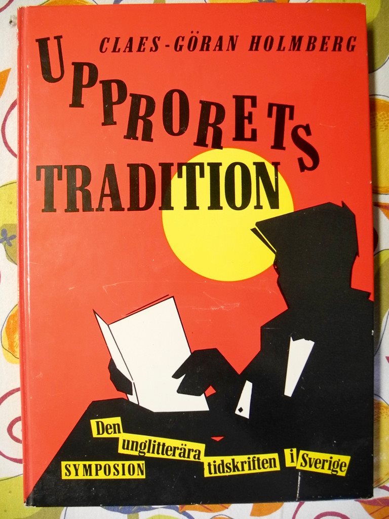 UPPRORETS TRADITION Den Den Den unglitterära tidskriften i Sverige Claes-Göran Holmberg c12493 UPPRORETS TRADITION Den Den Den unglitterära tidskriften i Sverige Claes-Göran Holmberg c12493