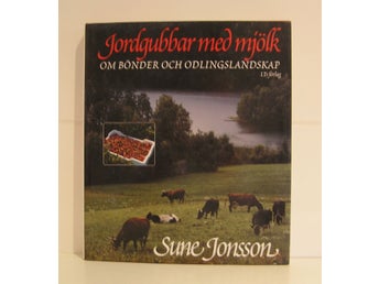 Jordgubbar med mjölk. Om bönder och odlingslandskap. Sune Jonsson