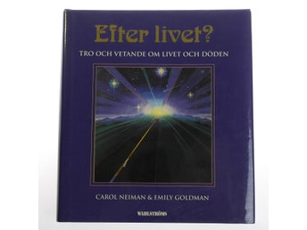 Carol Neiman & Emily Goldman - Efter livet? Tro och vetande om livet och döden