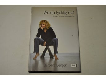 ÄR DU LYCKLIG NU? - 10 sätt att leva ett lyckligt liv- Barbara Berger