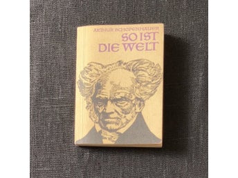 Arthur Schopenhauer – So ist die Welt