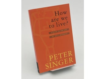 How Are We To Live?: Ethics in an Age of Self-Interest / Peter Singer