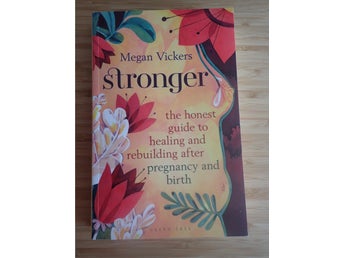 Stronger: the honest guide to healing and rebuilding after pregnancy and birth