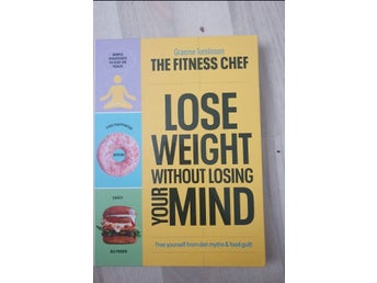 The Fitness Chef: Lose Weight Without Losing Your Mind av Graeme Tomlinson