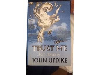 Trust Me: Short Stories by John Updike, 1987 Hardcover Engelska