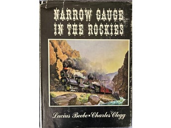 NARROW GAUGE IN THE ROCKIES av Lucius Beebe och Charles Clegg, 1958